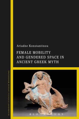 Female Mobility and Gendered Space in Ancient Greek Myth(English, Hardcover, Konstantinou Ariadne Dr)