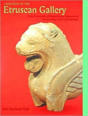 Catalogue of the Etruscan Gallery of the University of Pennsylvania Museum of Archaeology and Anthropology(English, Electronic book text, Turfa Jean MacIntosh)