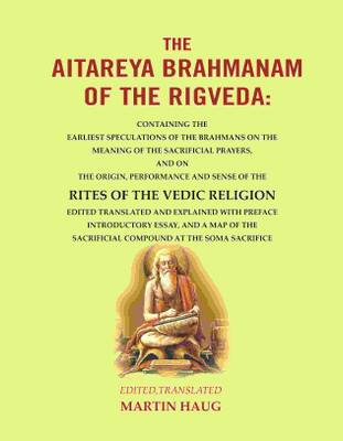 The Aitareya Brahmanam of the Rigveda: Containing the Earliest Speculations of the Brahmans on the Meaning of the Sacrificial Prayers [Hardcover](Hardcover, Edited,Translated Martin Haug)