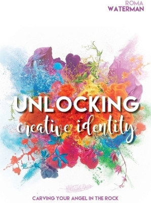 Unlocking Creative Identity - Carving Your Angel In the Rock(English, Paperback, Waterman Roma)