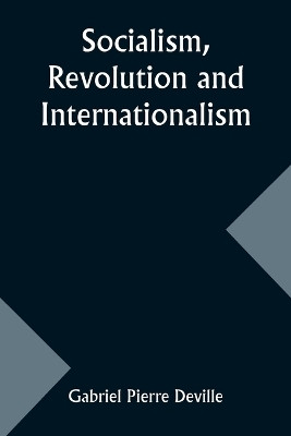 Socialism, Revolution and Internationalism(English, Paperback, Deville Gabriel Pierre)