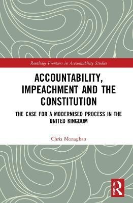 Accountability, Impeachment and the Constitution(English, Hardcover, Monaghan Chris)