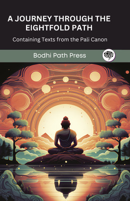 A Journey through the Eightfold Path: Containing Texts from the Pali Canon (From Bodhi Path Press)(Hardcover, Bodhi Path Press)