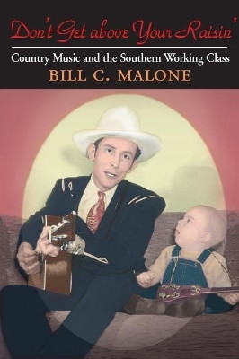 Don't Get Above Your Raisin'(English, Paperback, Malone Bill C)
