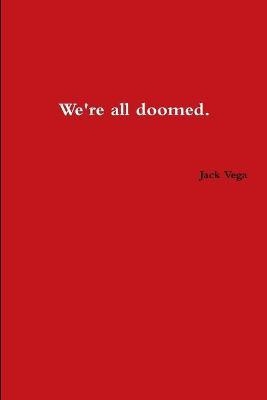 We're All Doomed(English, Paperback, Vega Jack)