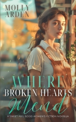 Where Broken Hearts Mend(English, Paperback, Arden Molly)