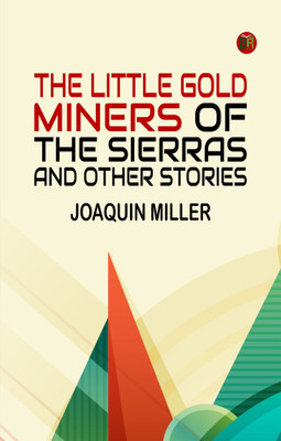 The Little Gold Miners of the Sierras and Other Stories(Paperback, Joaquin Miller)