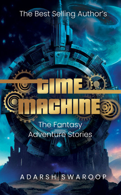 TIME MACHINE: THE FANTASY ADVENTURE STORIES(Paperback, ADARSH SWAROOP)