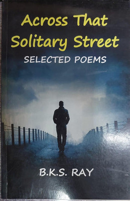 Across That Solitary Street: Selected Poems(Paperback, B.K.S. Ray)
