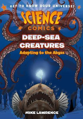 Science Comics: Deep-Sea Creatures(English, Paperback, Lawrence Mike)