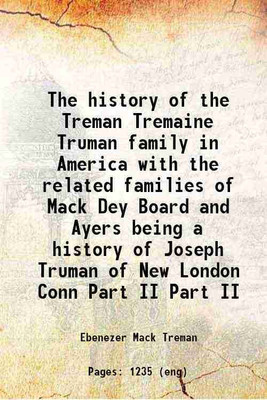 The history of the Treman, Tremaine, Truman family in America with the related families of Mack, Dey, Board and Ayers Volume (Part. 2) 1901 [Hardcover](Hardcover, Ebenezer Mack Treman, Murray E. Poole)