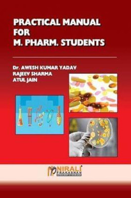 Practical Manual For M. Pharm. Students (Bipharmaceutics, Pharmaceutics, Pharmaceutical Biotechnology And Pharmaceutical Chemistry)(Paperback, Dr.Awesh Kumar Yadav, Rajeev Sharma, Atul Jain) Practical Manual For M. Pharm. Students (Bipharmaceutics, Pharmaceutics, Pharmaceutical Biotechnology And Pharmaceutical Chemistry)(Paperback, Dr.Awesh Kumar Yadav, Rajeev Sharma, Atul Jain)