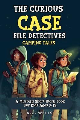 The Curious Case File Detectives (Camping Tales)(English, Paperback, Wells K G)