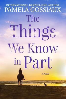 The Things We Know in Part(English, Paperback, Gossiaux Pamela)