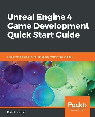 Unreal Engine 4 Game Development Quick Start Guide(English, Paperback, Cordone Rachel)