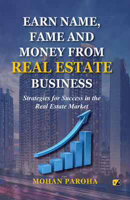 Earn Name, Fame, and Money from Real Estate Business: Strategies for Success in the Real Estate Market(Paperback, MOHAN PAROHA)