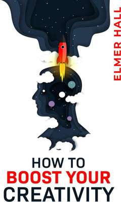 HOW TO BOOST YOUR CREATIVITY(English, Paperback, Elmer Hall)