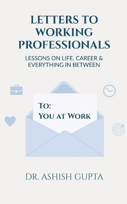 Letters to Working Professionals(English, Paperback, Dr. Ashish Gupta)