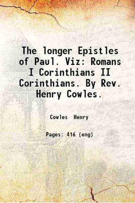 The longer Epistles of Paul. Viz: Romans I Corinthians II Corinthians. 1880 [Hardcover](Hardcover, Henry Cowles)