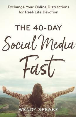 The 40-Day Social Media Fast - Exchange Your Online Distractions for Real-Life Devotion(English, Paperback, Speake Wendy)