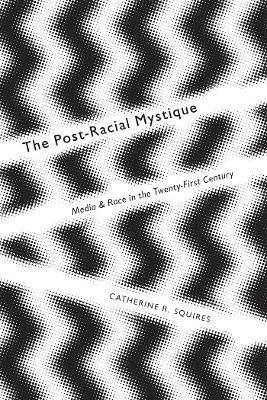 The Post-Racial Mystique(English, Hardcover, Squires Catherine)