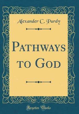 Pathways to God (Classic Reprint)(English, Hardcover, Purdy Alexander C.)