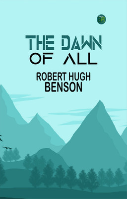 The Dawn of All(Paperback, Robert Hugh Benson)