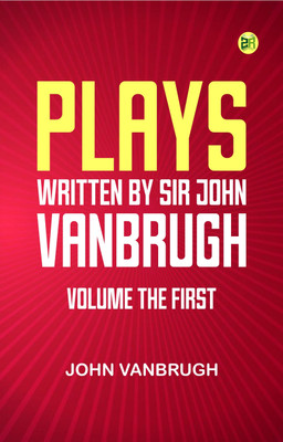 Plays, written by Sir John Vanbrugh, volume the first(Paperback, John Vanbrugh)