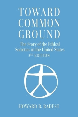 Toward Common Ground - The Story of the Ethical Societies in the United States(English, Paperback, Radest Howard B)