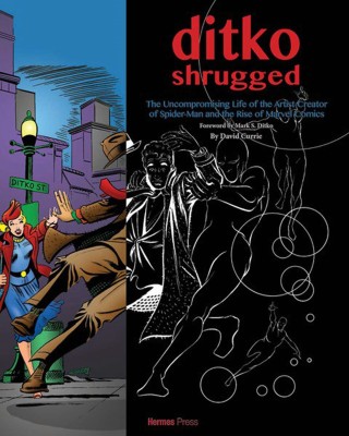 Ditko Shrugged: The Uncompromising Life of the Artist Behind Spider-Man(English, Hardcover, Currie David)