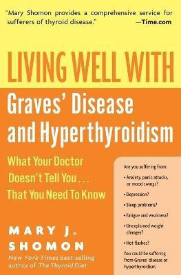 Living Well With Graves Disease And Hyperthyroidism: What Your Doctor Do esn't Tell You That You Need To Know(English, Paperback, Shomon Mary J)