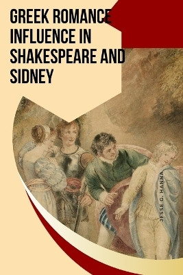 Greek Romance Influence in Shakespeare and Sidney(English, Paperback, Hanna Jesse G)