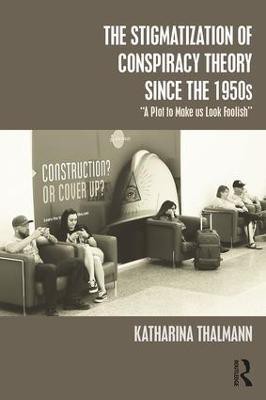 The Stigmatization of Conspiracy Theory since the 1950s(English, Paperback, Thalmann Katharina)