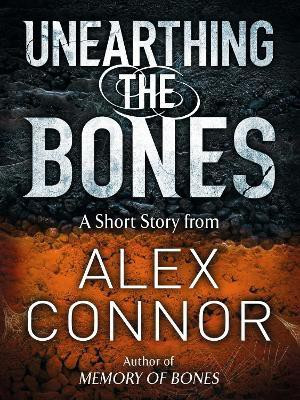 Unearthing the Bones(English, Electronic book text, Connor Alex)