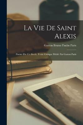 La Vie de Saint Alexis(French, Paperback, Paris Gaston Bruno Paulin)