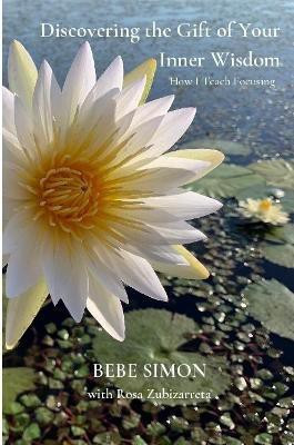 Discovering the Gift of Your Inner Wisdom: How I Teach Focusing(English, Paperback, Simon Bebe)