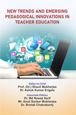 New Trends and Emerging Pedagogical Innovations in Teacher Education(Hardcover, Prof. (Dr.) S. Mukherjee, Dr. A. K. Erigala, Dr. Md N.Sarif, Mr. A. S. Mukherjee, Dr. B. Chakraborty) New Trends and Emerging Pedagogical Innovations in Teacher Education(Hardcover, Prof. (Dr.) S. Mukherjee, Dr. A. K. Erigala, Dr. Md N.Sarif, Mr. A. S. Mukherjee, Dr. B. Chakraborty)