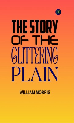 The Story of the Glittering Plain(Paperback, William Morris)