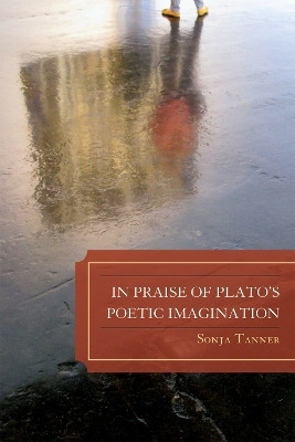 In Praise of Plato's Poetic Imagination(English, Paperback, Tanner Sonja University of Colorado)