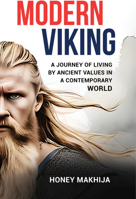 Modern Viking A Journey of Living by Ancient Values in a Contemporary World(English, Paperback, Makhija Honey)