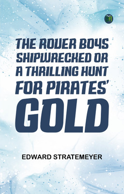 The Rover Boys Shipwrecked; or, A Thrilling Hunt for Pirates' Gold(Paperback, Edward Stratemeyer)