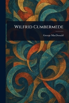 Wilfrid Cumbermede(English, Paperback, MacDonald George)
