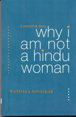 Why I Am Not A Hindu Woman : A Personal Story(Paperback, Wandana Sonalkar)