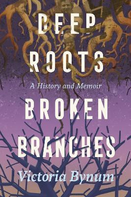 Deep Roots, Broken Branches(English, Hardcover, Bynum Victoria)