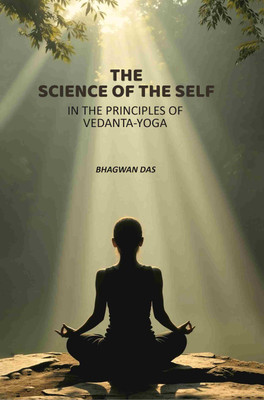 The Science Of The Self: In The Principles Of Vedanta-Yoga(Paperback, Bhagwan Das)