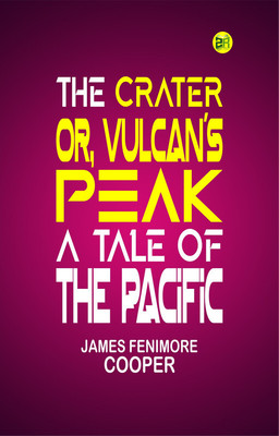 The Crater; Or, Vulcan's Peak: A Tale of the Pacific(Paperback, James Fenimore Cooper)