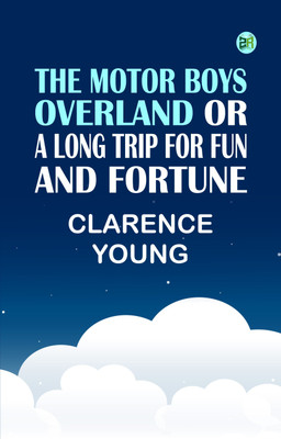 The Motor Boys Overland Or A Long Trip for Fun and Fortune(Paperback, Clarence Young)
