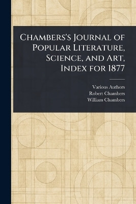 Chambers's Journal of Popular Literature, Science, and Art, Index for 1877(English, Paperback, Various Robert)