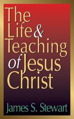 Life and Teaching of Jesus Christ, the(English, Paperback, Stewart James S.)