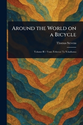 Around the World on a Bicycle(English, Paperback, Stevens Thomas)